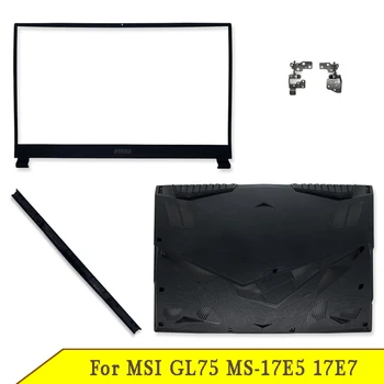 Nové Dno Prípade Pre MSI GL75 MS-17E5 MS-17E7 Notebook, LCD Kryt Predného Panelu Pánty Záves Kryt B D Shell
